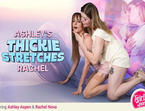 Ashley’s Thickie Stretches Rachel